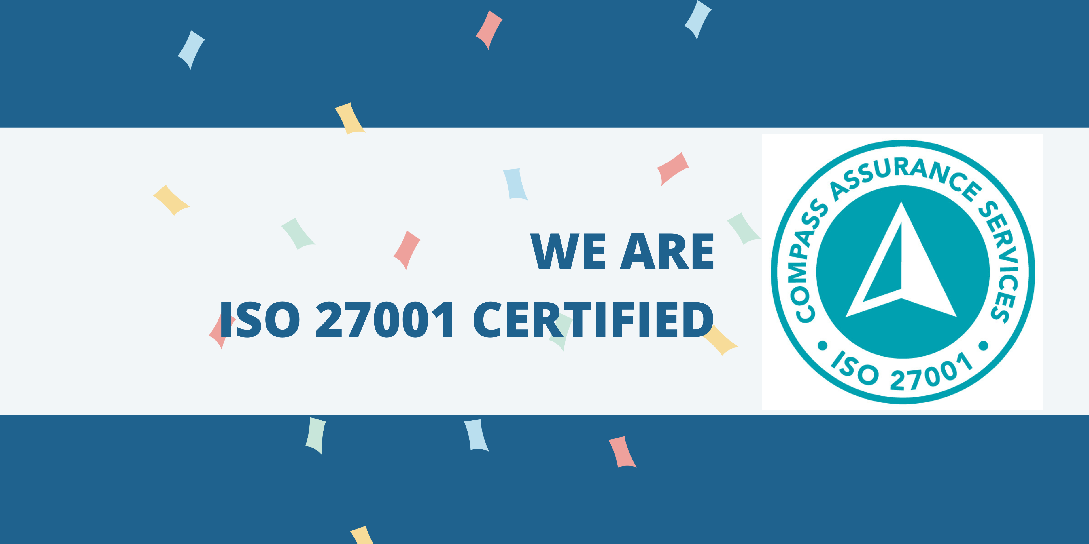 We are ISO 27001 Certified